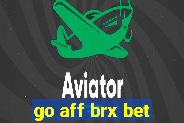 go aff brx bet